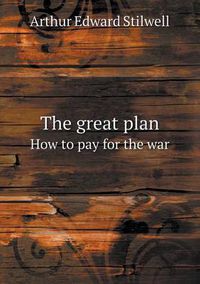 Cover image for The great plan How to pay for the war