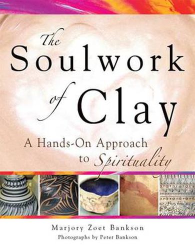 Cover image for Soulwork of Clay: A Hands-On Approach to Spirituality