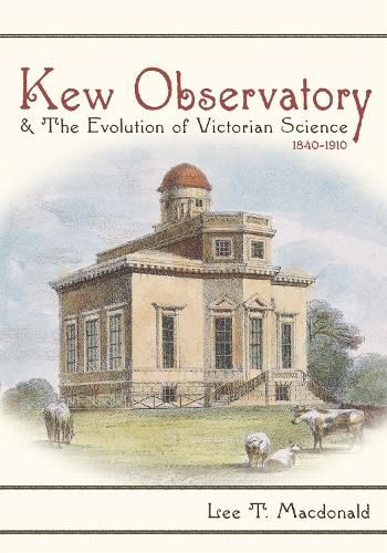 Cover image for Kew Observatory and the Evolution of Victorian Science, 1840-1910