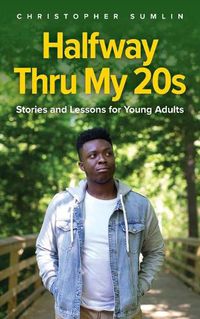 Cover image for Halfway Thru My 20s: Stories and Lessons for Young Adults