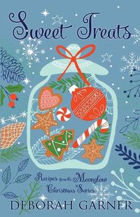 Cover image for Sweet Treats: Recipes from the Moonglow Christmas Series