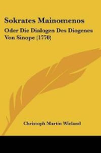 Cover image for Sokrates Mainomenos: Oder Die Dialogen Des Diogenes Von Sinope (1770)