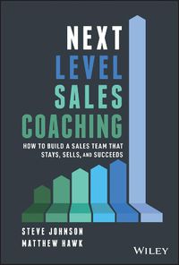 Cover image for Next Level Sales Coaching: How to Build a Sales Team That Stays, Sells, and Succeeds