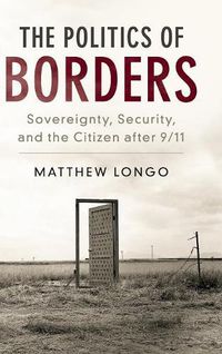 Cover image for The Politics of Borders: Sovereignty, Security, and the Citizen after 9/11