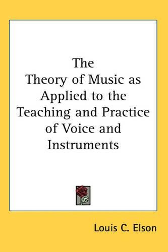 Cover image for The Theory of Music as Applied to the Teaching and Practice of Voice and Instruments