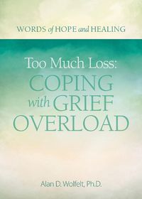 Cover image for Too Much Loss: Coping with Grief Overload