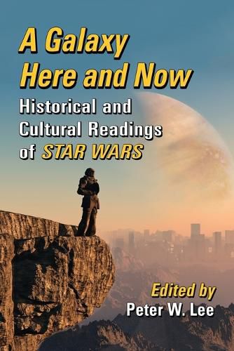Cover image for A Galaxy Here and Now: Historical and Cultural Readings of Star Wars