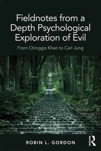 Cover image for Fieldnotes from a Depth Psychological Exploration of Evil: From Chinggis Khan to Carl Jung