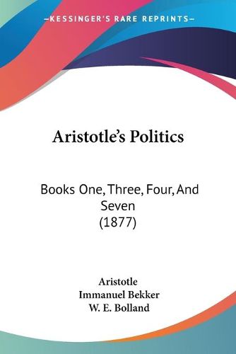 Cover image for Aristotle's Politics: Books One, Three, Four, and Seven (1877)