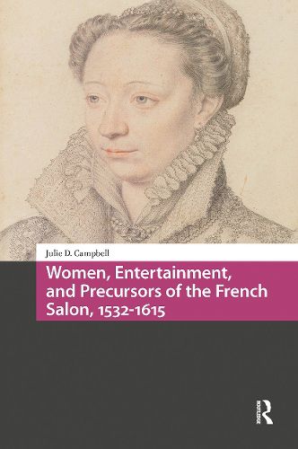 Cover image for Women, Entertainment, and Precursors of the French Salon, 1532-1615