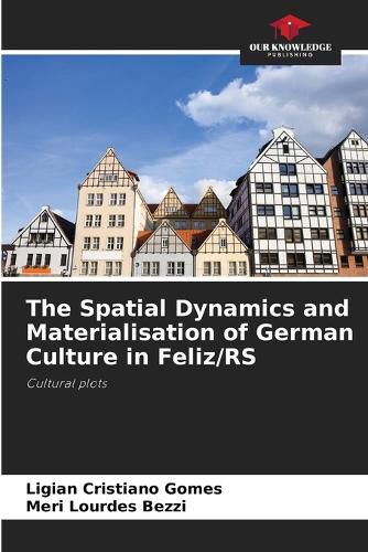 Cover image for The Spatial Dynamics and Materialisation of German Culture in Feliz/RS