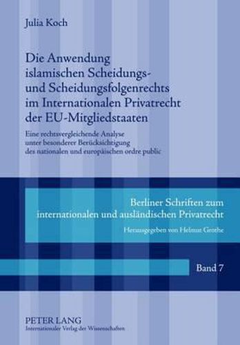 Cover image for Die Anwendung Islamischen Scheidungs- Und Scheidungsfolgenrechts Im Internationalen Privatrecht Der Eu-Mitgliedstaaten: Eine Rechtsvergleichende Analyse Unter Besonderer Beruecksichtigung Des Nationalen Und Europaeischen Ordre Public