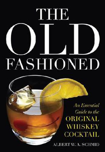 Cover image for The Old Fashioned: An Essential Guide to the Original Whiskey Cocktail