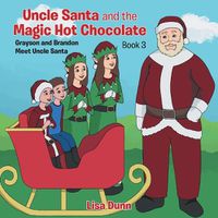 Cover image for Uncle Santa and the Magic Hot Chocolate: Grayson and Brandon Meet Uncle Santa