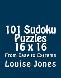 Cover image for 101 Sudoku Puzzles 16 x 16 From Easy to Extreme