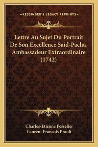 Cover image for Lettre Au Sujet Du Portrait de Son Excellence Said-Pacha, Ambassadeur Extraordinaire (1742)