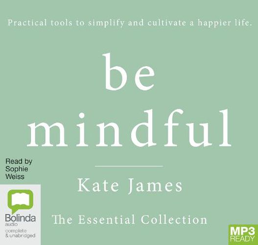 Be Mindful with Kate James: The Essential Collection