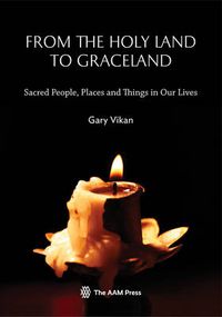 Cover image for From The Holy Land To Graceland: Sacred People, Places and Things In Our Lives