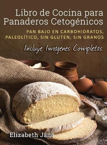 Cover image for Libro de Cocina para Panaderos Cetogenica: Pan bajo en carbohidratos, paleolitico, sins gluten, sin granos