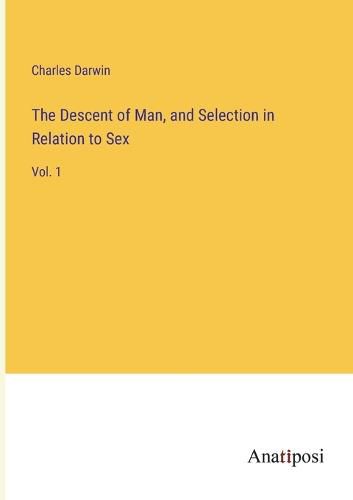 Cover image for The Descent of Man, and Selection in Relation to Sex