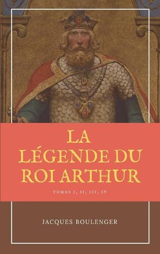 La Legende du Roi Arthur - Version Integrale Tomes I, II, III, IV