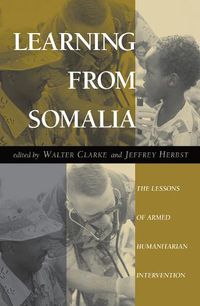 Cover image for Learning From Somalia: The Lessons Of Armed Humanitarian Intervention