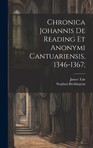 Cover image for Chronica Johannis de Reading et Anonymi Cantuariensis, 1346-1367;