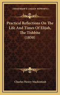 Cover image for Practical Reflections on the Life and Times of Elijah, the Tishbite (1850)