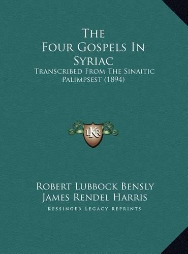 Cover image for The Four Gospels in Syriac the Four Gospels in Syriac: Transcribed from the Sinaitic Palimpsest (1894) Transcribed from the Sinaitic Palimpsest (1894)