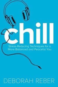 Cover image for Chill: Stress-Reducing Techniques for a More Balanced, Peaceful You
