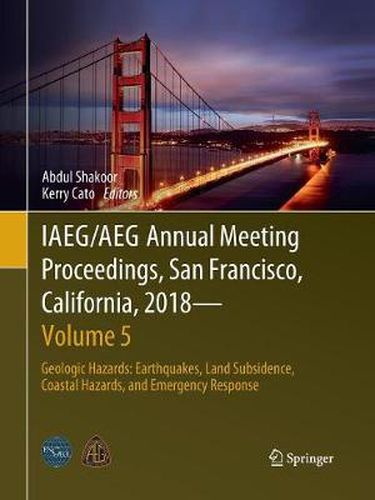 Cover image for IAEG/AEG Annual Meeting Proceedings, San Francisco, California, 2018 - Volume 5: Geologic Hazards: Earthquakes, Land Subsidence, Coastal Hazards, and Emergency Response