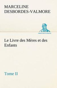 Cover image for Le Livre des Meres et des Enfants, Tome II