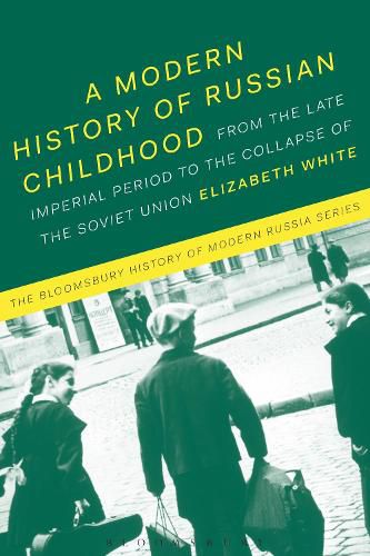 Cover image for A Modern History of Russian Childhood: From the Late Imperial Period to the Collapse of the Soviet Union