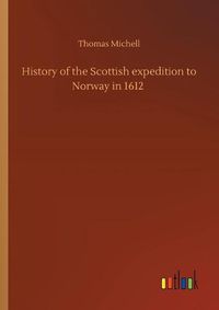 Cover image for History of the Scottish expedition to Norway in 1612