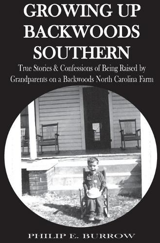 Cover image for Growing Up Backwoods Southern: True Stories & Confessions of Being Raised by Grandparents on a Backwoods North Carolina Farm