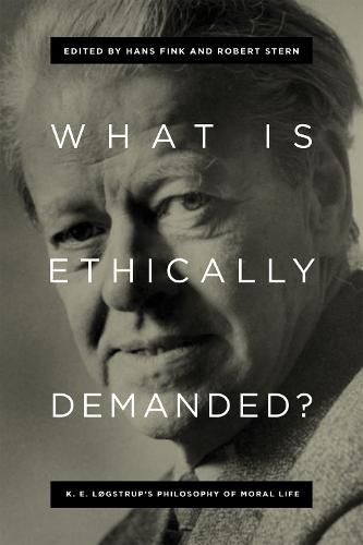 What Is Ethically Demanded?: K. E. Logstrup's Philosophy of Moral Life
