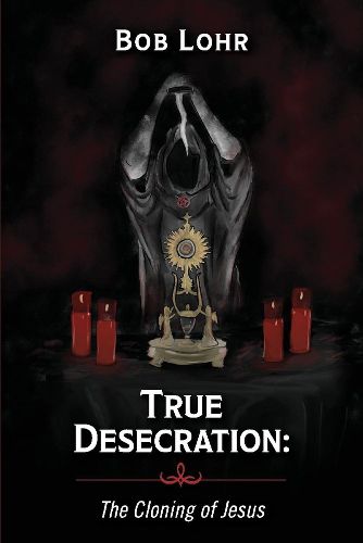 Cover image for True Desecration:The Cloning of Jesus