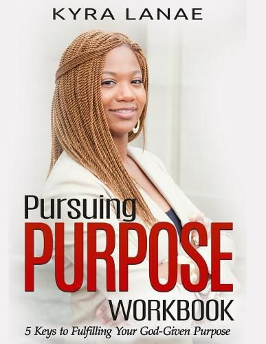 Cover image for Pursuing Purpose Workbook: 5 Keys to Fulfilling Your God-Given Purpose