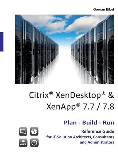 Cover image for Citrix XenDesktop & XenApp 7.7/7.8: Plan-Build-Run Reference Guide