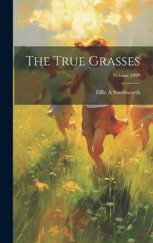 Cover image for The True Grasses; Volume 1890