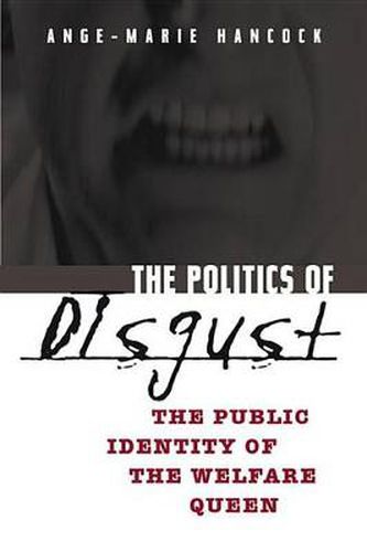 Cover image for The Politics of Disgust: The Public Identity of the Welfare Queen