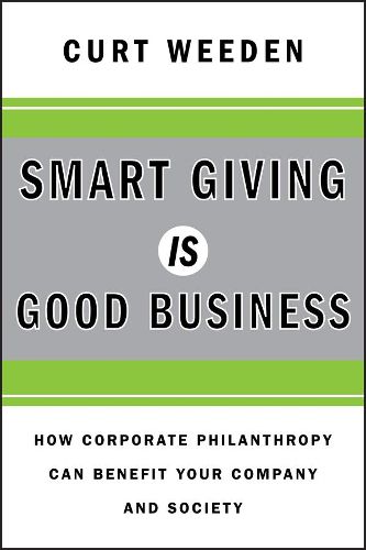 Smart Giving Is Good Business: How Corporate Philanthropy Can Benefit Your Company and Society