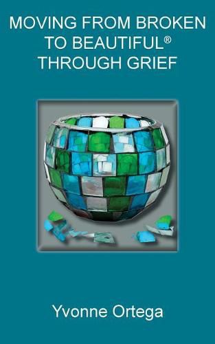 Cover image for Moving from Broken to Beautiful(R) through Grief
