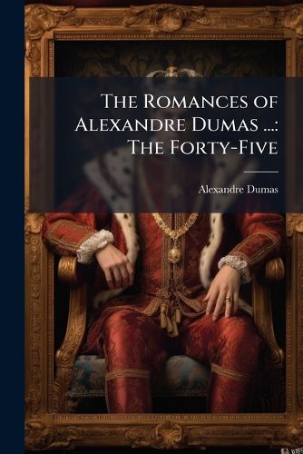 Cover image for The Romances of Alexandre Dumas ...