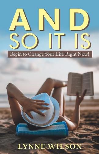 Cover image for And so It Is: Begin to Change Your Life Right Now!