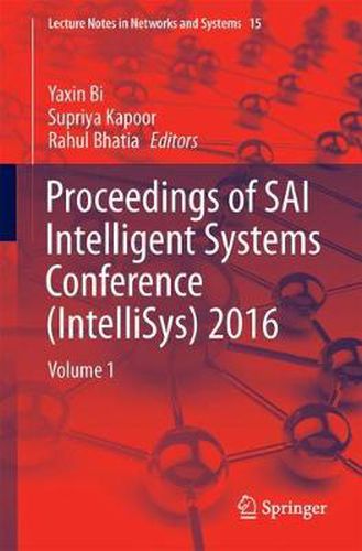 Proceedings of SAI Intelligent Systems Conference (IntelliSys) 2016: Volume 1