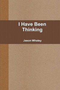 Cover image for I Have Been Thinking