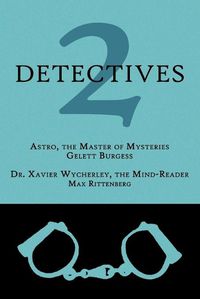 Cover image for 2 Detectives: Astro, the Master of Mysteries / Dr. Xavier Wycherley, the Mind-Reader