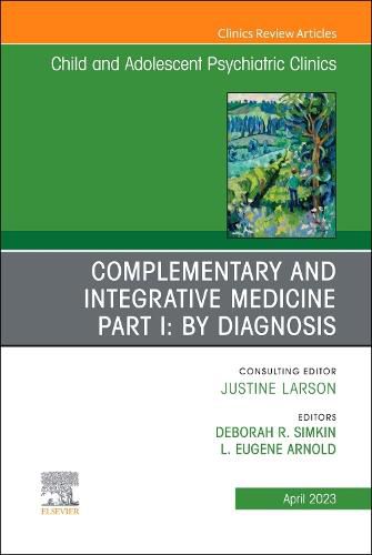 Cover image for Complimentary and Integrative Medicine Part I: Disorders, An Issue of ChildAnd Adolescent Psychiatric Clinics of North America