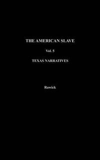 Cover image for The American Slave: Texas Narratives Parts 3 & 4, Vol. 5